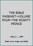 Hardcover THE BIBLE PAGEANT~VOLUME FOUR~THE MIGHTY PRINCE Book