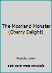 Moorland Monster - Book #28 of the Cherry Delight: Sexecutioner