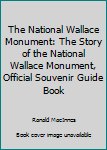 Hardcover The National Wallace Monument: The Story of the National Wallace Monument, Official Souvenir Guide Book