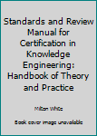 Paperback Standards and Review Manual for Certification in Knowledge Engineering: Handbook of Theory and Practice Book