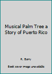 Library Binding Musical Palm Tree a Story of Puerto Rico Book