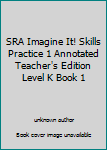 Unknown Binding SRA Imagine It! Skills Practice 1 Annotated Teacher's Edition Level K Book 1 Book