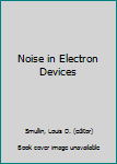 Hardcover Noise in Electron Devices Book