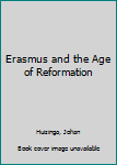 Erasmus and the Age of Reformation