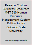 Paperback Pearson Custom Business Resources MGT 310 Human Resource Management Custom Edition for for Colorado State University Book