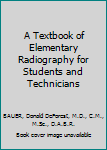 Hardcover A Textbook of Elementary Radiography for Students and Technicians [Unknown] Book