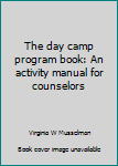 Paperback The day camp program book: An activity manual for counselors Book