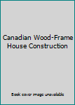 Canadian Wood-Frame House Construction