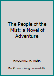 The People of the Mist: a Novel of Adventure