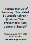 Hardcover Practical manual of harmony: Translated by Joseph Achron - [Uniform Title: Prakticheskii kurs garmonii. English] Book