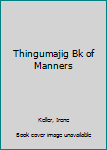 Hardcover Thingumajig Bk of Manners Book