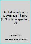 Hardcover An Introduction to Semigroup Theory (L.M.S. Monographs ; 7) Book