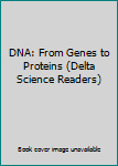 DNA: From Genes to Proteins (Delta Science Readers)