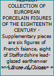 THE LUCY TRUMAN ALDRICH COLLECTION OF EUROPEAN PORCELAIN FIGURES OF THE EIGHTEENTH CENTURY - Supplementary pieces are six figures of French faience, eight of Staffordshire lead-glazed earthenwar and t