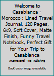 Paperback Welcome to Casablanca - Morocco : Lined Travel Journal, 120 Pages, 6x9, Soft Cover, Matte Finish, Funny Travel Notebook, Perfect Gift for Your Trip to Casablanca Book