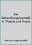 Gebundene Ausgabe Die Behandlungskosmetik in Theorie und Praxis Book