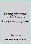 Healing the whole family: A look at family care programs
