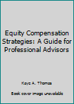 Paperback Equity Compensation Strategies: A Guide for Professional Advisors Book