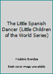 Hardcover The Little Spanish Dancer (Little Children of the World Series) Book