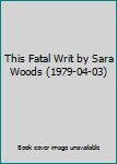 Hardcover This Fatal Writ by Sara Woods (1979-04-03) Book