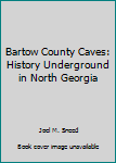 Hardcover Bartow County Caves: History Underground in North Georgia Book