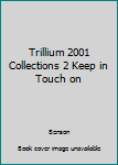 Paperback Trillium 2001 Collections 2 Keep in Touch on Book