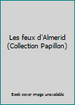 Paperback Les feux d'Almerid (Collection Papillon) Book