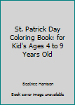 Paperback St. Patrick Day Coloring Book: for Kid's Ages 4 to 9 Years Old Book