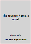 Unknown Binding The journey home, a novel Book