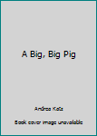 Unknown Binding A Big, Big Pig Book