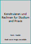 Unknown Binding Konstruieren und Rechnen fur Studium and Praxis Book