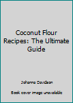 Paperback Coconut Flour Recipes: The Ultimate Guide Book