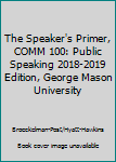 Paperback The Speaker's Primer, COMM 100: Public Speaking 2018-2019 Edition, George Mason University Book