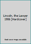 Hardcover Lincoln, the Lawyer 1906 [Hardcover] Book