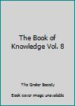 Hardcover The Book of Knowledge Vol. 8 Book