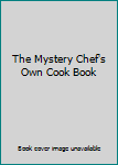Hardcover The Mystery Chef's Own Cook Book