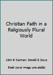 Paperback Christian Faith in a Religiously Plural World Book