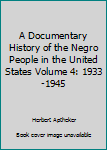 Paperback A Documentary History of the Negro People in the United States Volume 4: 1933-1945 Book