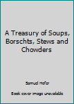 Spiral-bound A Treasury of Soups, Borschts, Stews and Chowders Book
