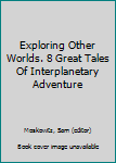 Paperback Exploring Other Worlds. 8 Great Tales Of Interplanetary Adventure Book