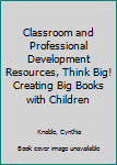 Paperback Classroom and Professional Development Resources, Think Big! Creating Big Books with Children Book