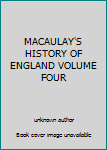 Unknown Binding MACAULAY'S HISTORY OF ENGLAND VOLUME FOUR Book
