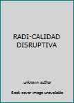 Unknown Binding RADI-CALIDAD DISRUPTIVA [Spanish] Book