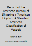 Hardcover Record of the American Bureau of Shipping : 'American Lloyds' : A Standard American Classification of Vessels Book