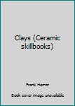 Hardcover Clays (Ceramic skillbooks) Book