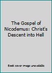 Paperback The Gospel of Nicodemus: Christ's Descent into Hell Book