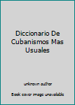 Paperback Diccionario De Cubanismos Mas Usuales [Spanish] Book