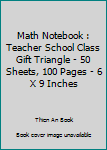 Paperback Math Notebook : Teacher School Class Gift Triangle - 50 Sheets, 100 Pages - 6 X 9 Inches Book