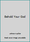 Unknown Binding Behold Your God Book