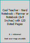 Paperback Cool Teacher - Nerd Notebook : Planner or Notebook (6x9 Inches) with 120 Doted Pages Book